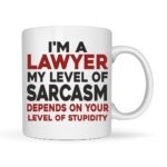 I'm A Lawyer My Level of Sarcasm Depends ON Your Level of Stupidity