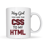 Hey Girl You are The CSS to My HTML
