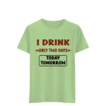 I Drink Only On Days Today And Tomorrow