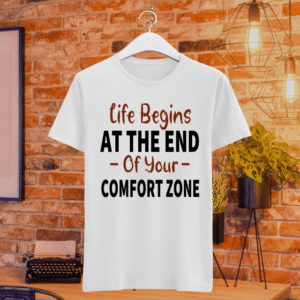 Life Begins At The End Of Your Comfort Zone