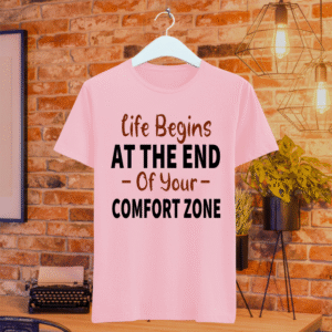 Life Begins At The End Of Your Comfort Zone